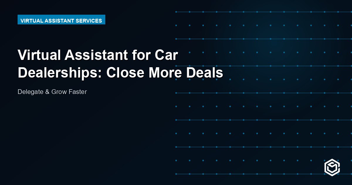 Virtual Assistant for Car Dealerships: Close More Deals