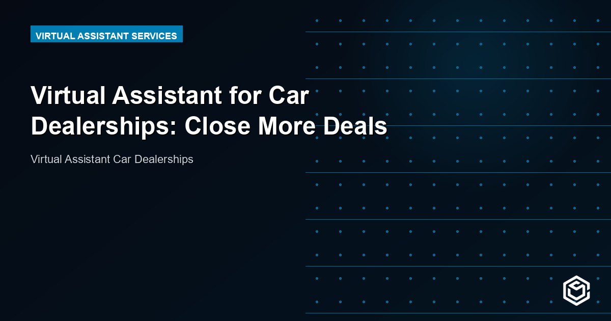 Virtual Assistant for Car Dealerships: Close More Deals