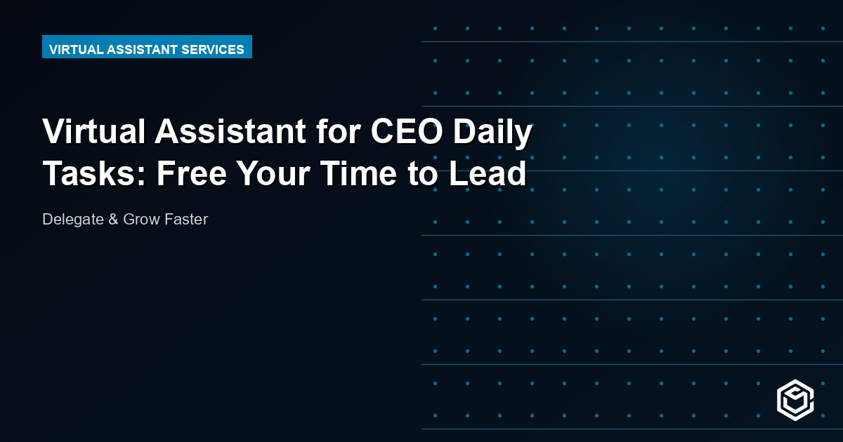 Virtual Assistant for CEO Daily Tasks: Free Your Time to Lead