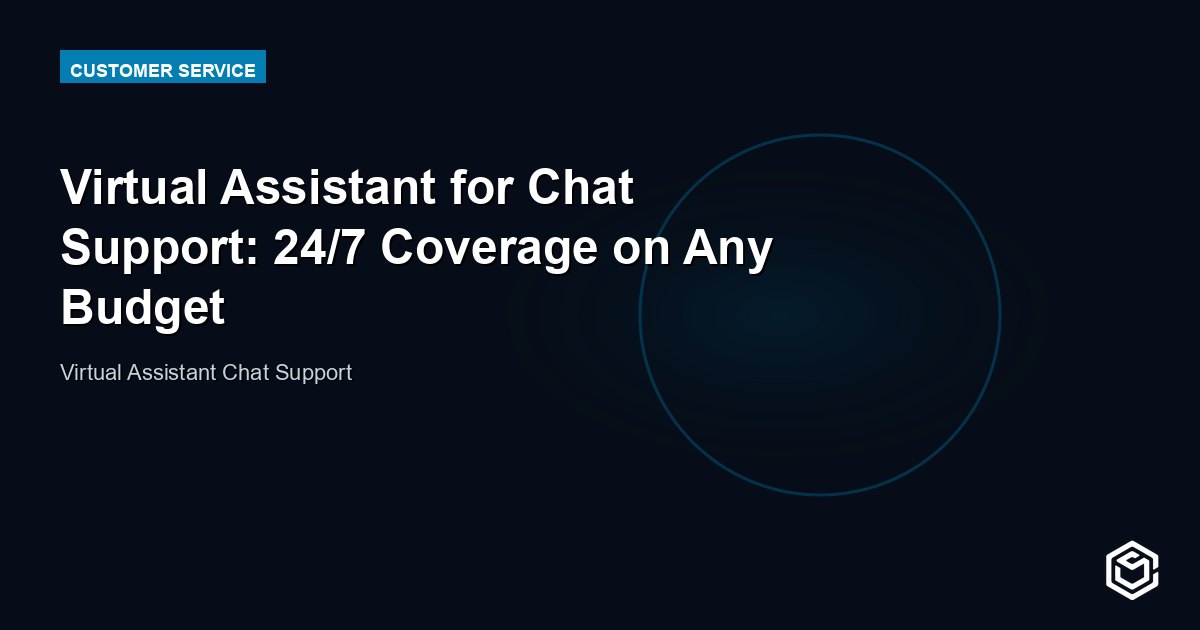 Virtual Assistant for Chat Support: 24/7 Coverage on Any Budget