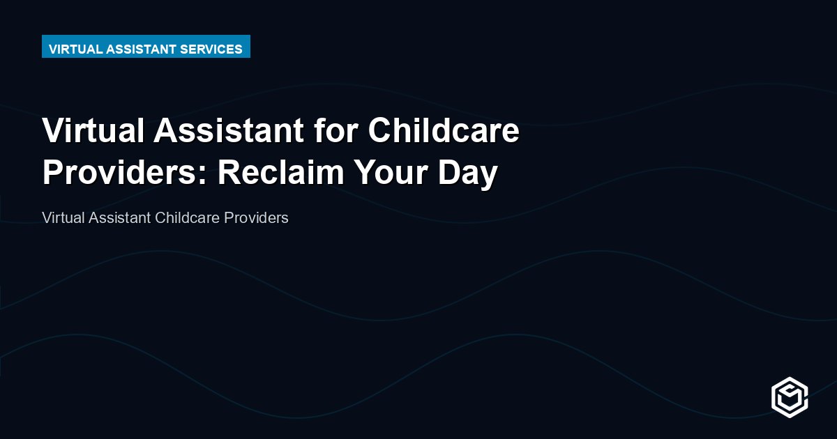 Virtual Assistant for Childcare Providers: Reclaim Your Day