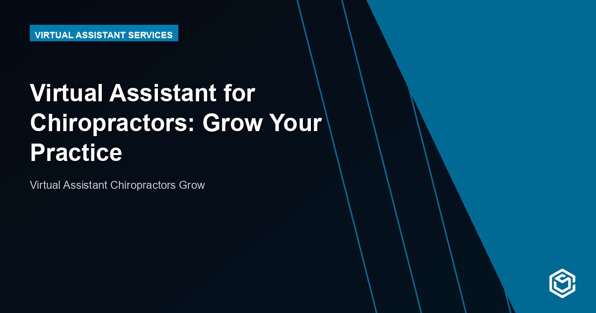 Virtual Assistant for Chiropractors: Grow Your Practice