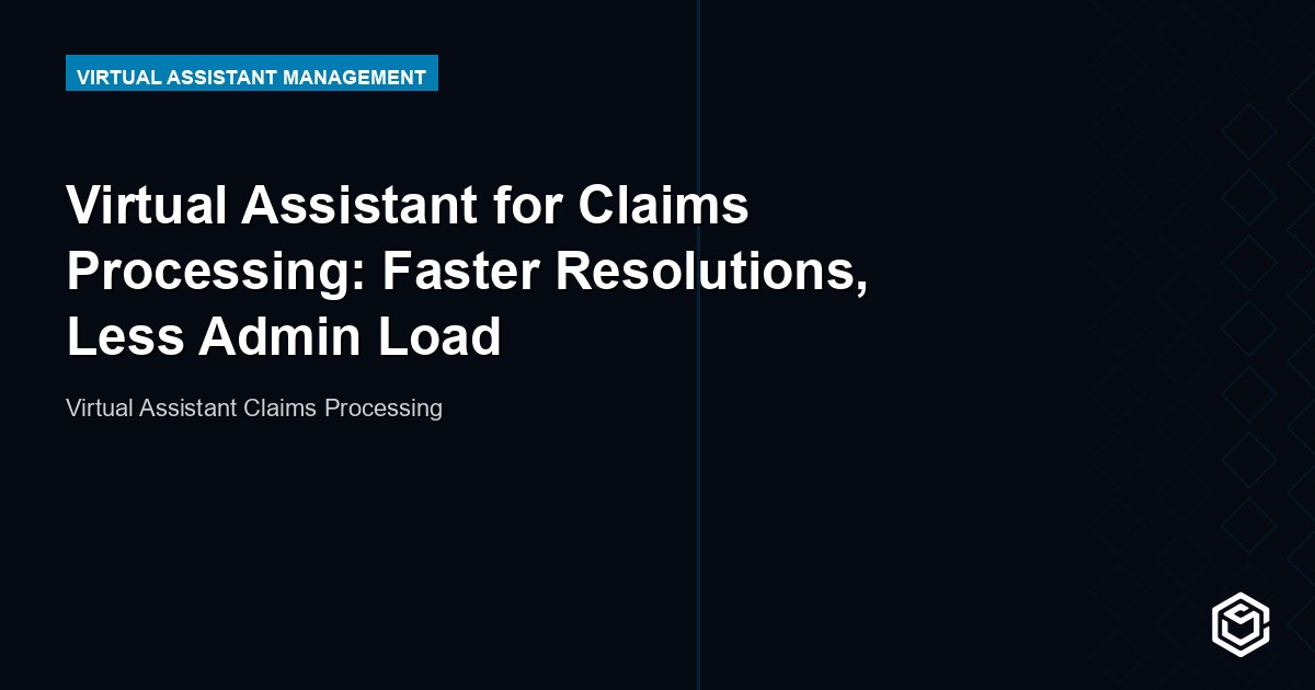 Virtual Assistant for Claims Processing: Faster Resolutions, Less Admin Load