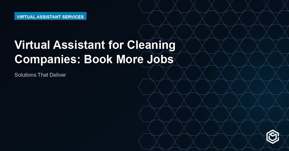 Virtual Assistant for Cleaning Companies: Book More Jobs