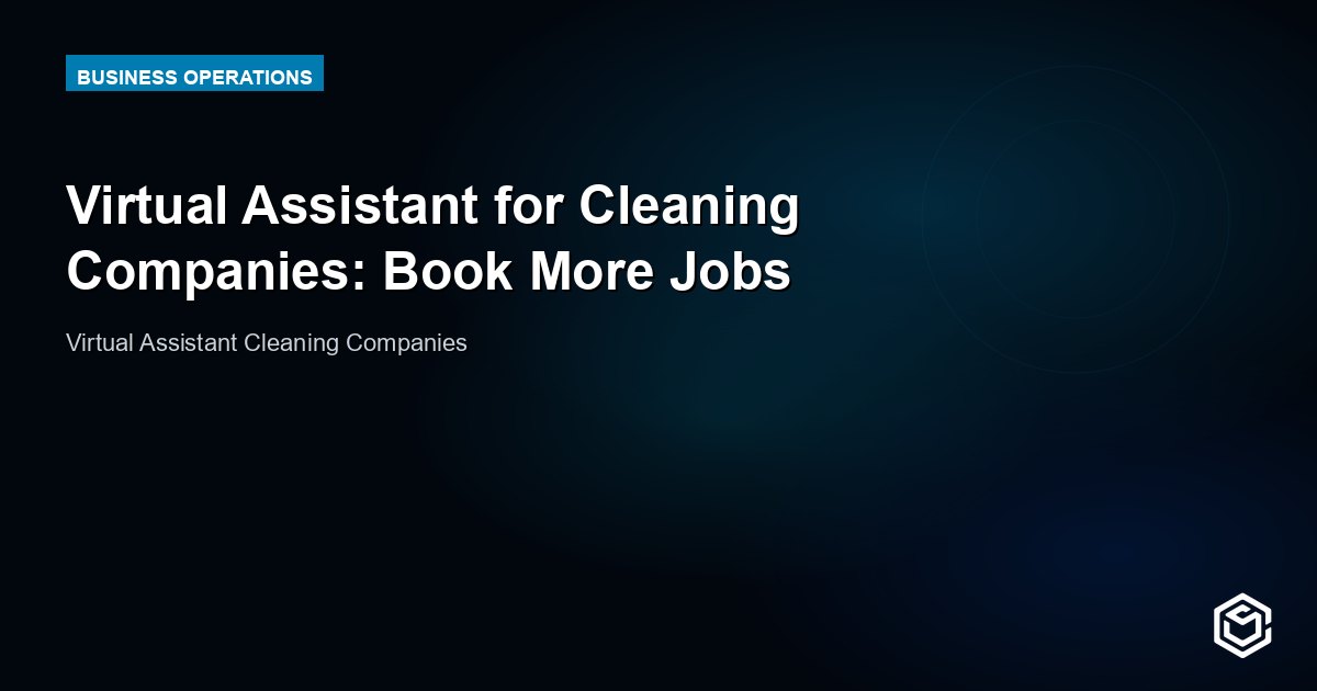 Virtual Assistant for Cleaning Companies: Book More Jobs
