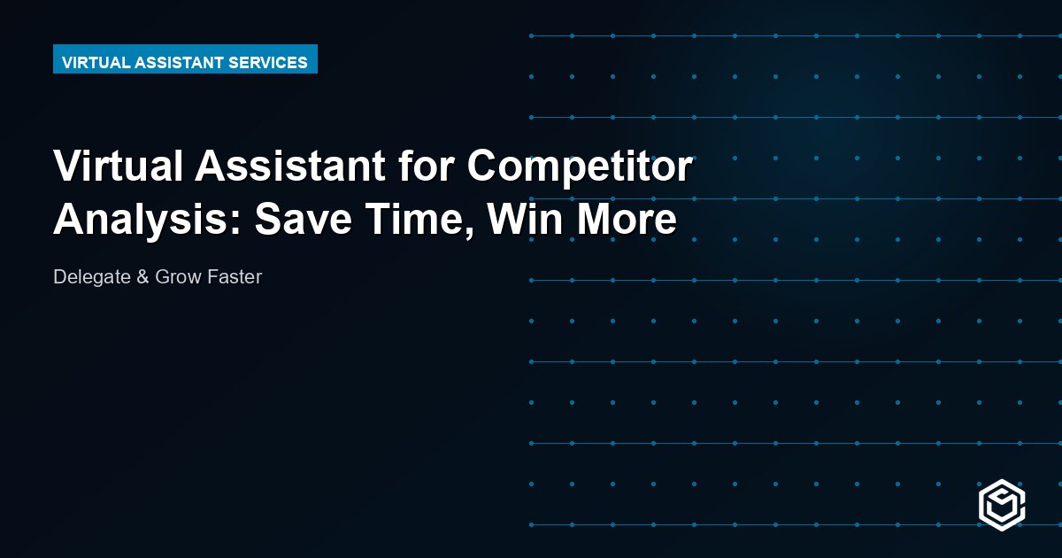 Virtual Assistant for Competitor Analysis: Save Time, Win More