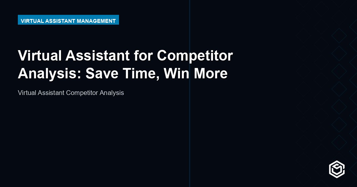 Virtual Assistant for Competitor Analysis: Save Time, Win More