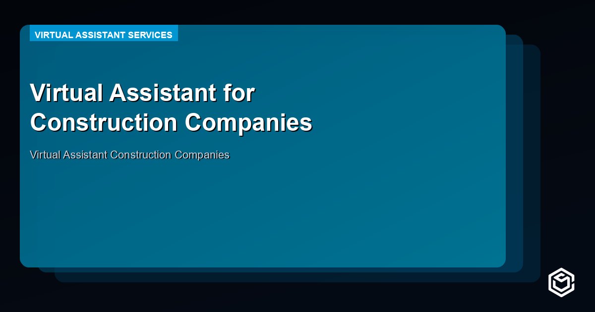 Virtual Assistant for Construction Companies