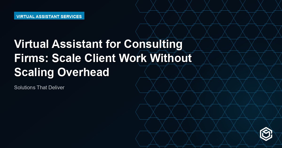 Virtual Assistant for Consulting Firms: Scale Client Work Without Scaling Overhead