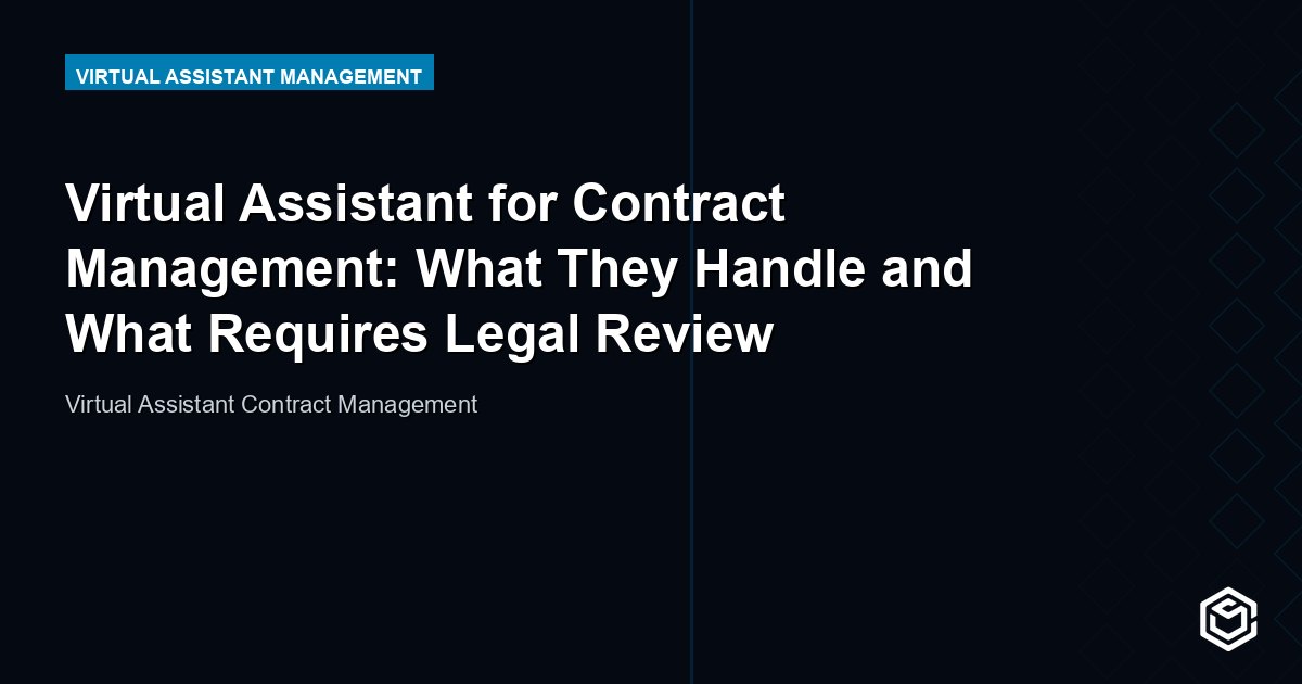 Virtual Assistant for Contract Management: What They Handle and What Requires Legal Review