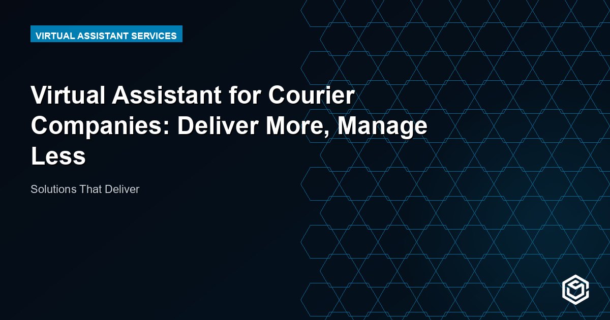 Virtual Assistant for Courier Companies: Deliver More, Manage Less