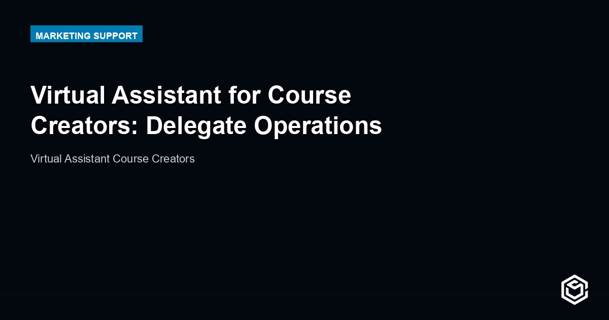 Virtual Assistant for Course Creators: Delegate Operations