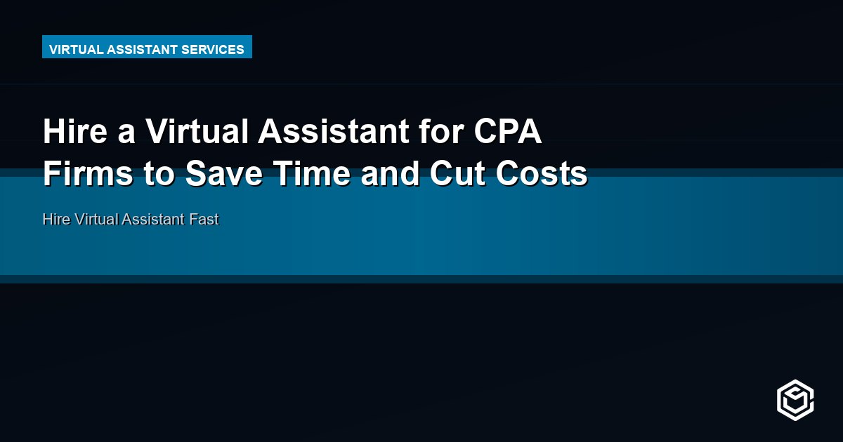 Hire a Virtual Assistant for CPA Firms to Save Time and Cut Costs