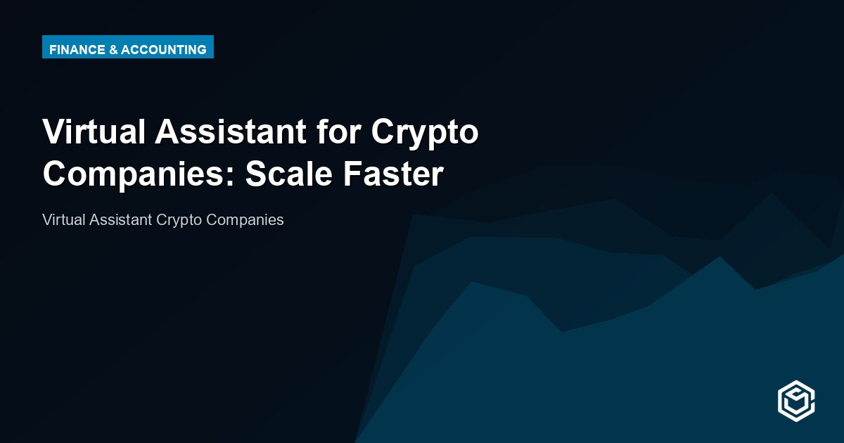 Virtual Assistant for Crypto Companies: Scale Faster