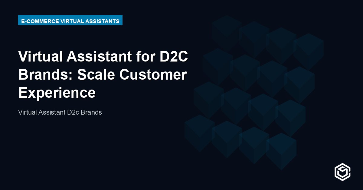 Virtual Assistant for D2C Brands: Scale Customer Experience