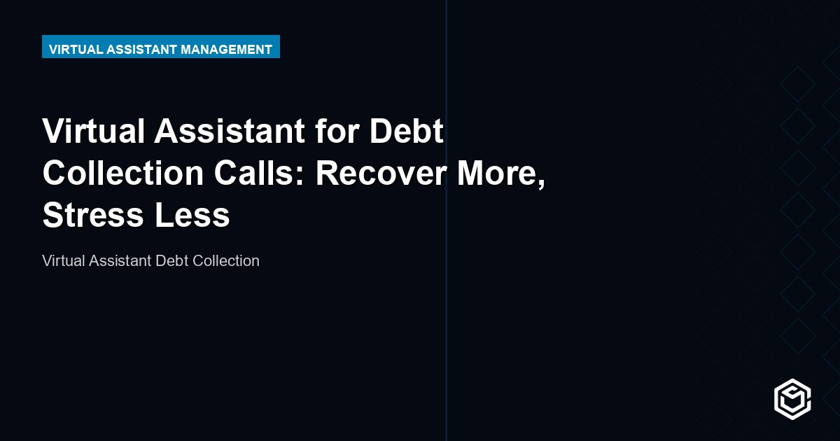Virtual Assistant for Debt Collection Calls: Recover More, Stress Less