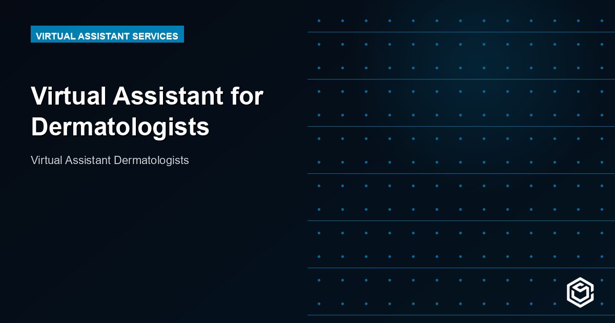 Virtual Assistant for Dermatologists: Run a Leaner, Faster Practice
