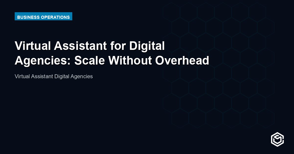 Virtual Assistant for Digital Agencies: Scale Without Overhead