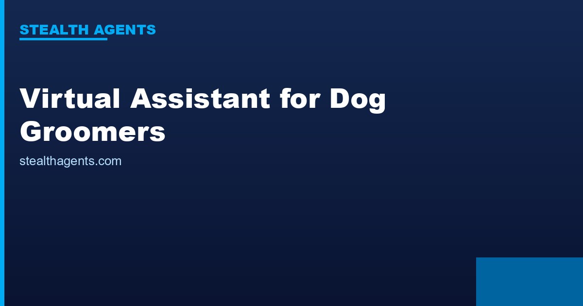 Virtual Assistant for Dog Groomers: Keep Your Books Full Without the Chaos