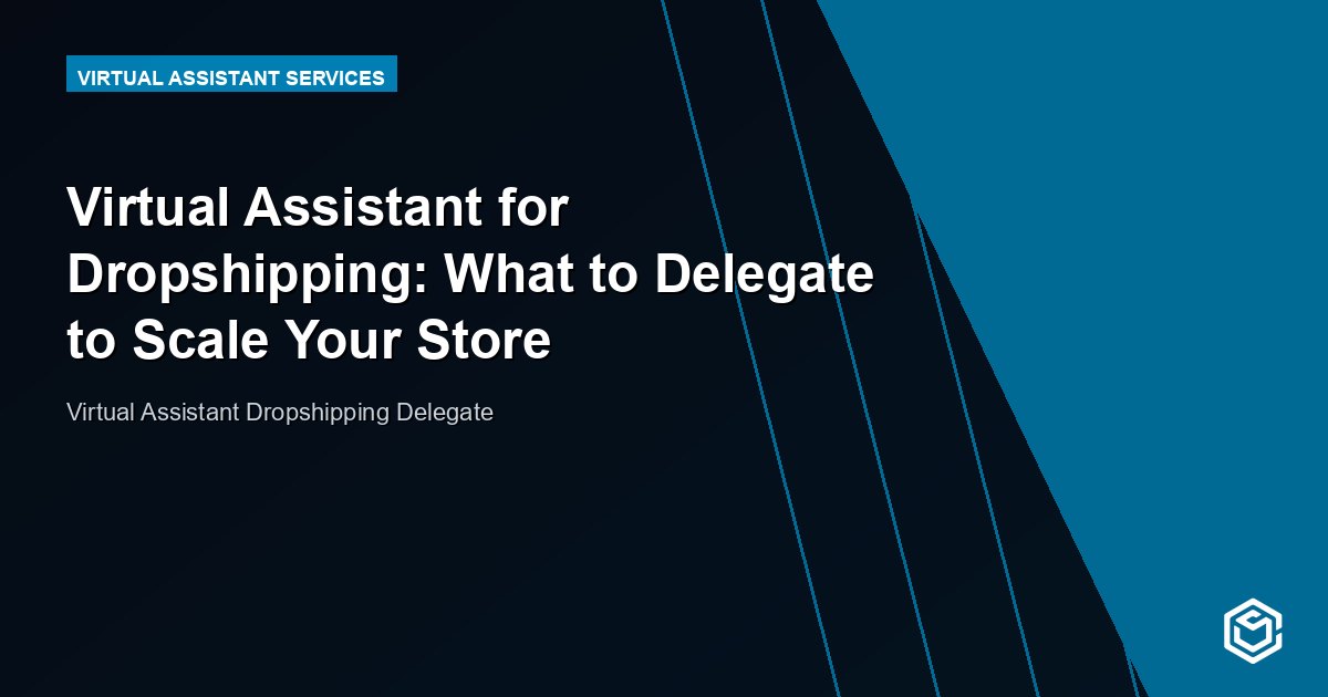 Virtual Assistant for Dropshipping: What to Delegate to Scale Your Store