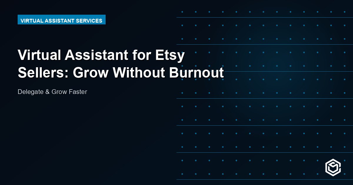 Virtual Assistant for Etsy Sellers: Grow Without Burnout
