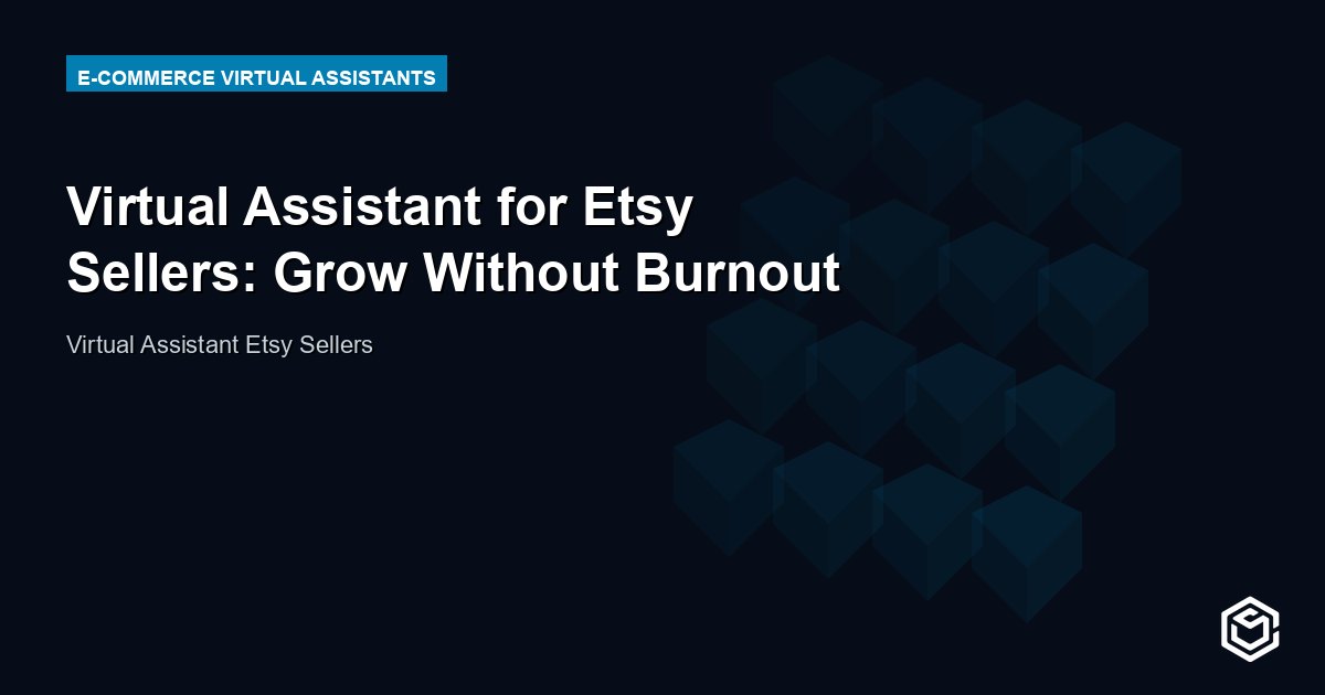 Virtual Assistant for Etsy Sellers: Grow Without Burnout
