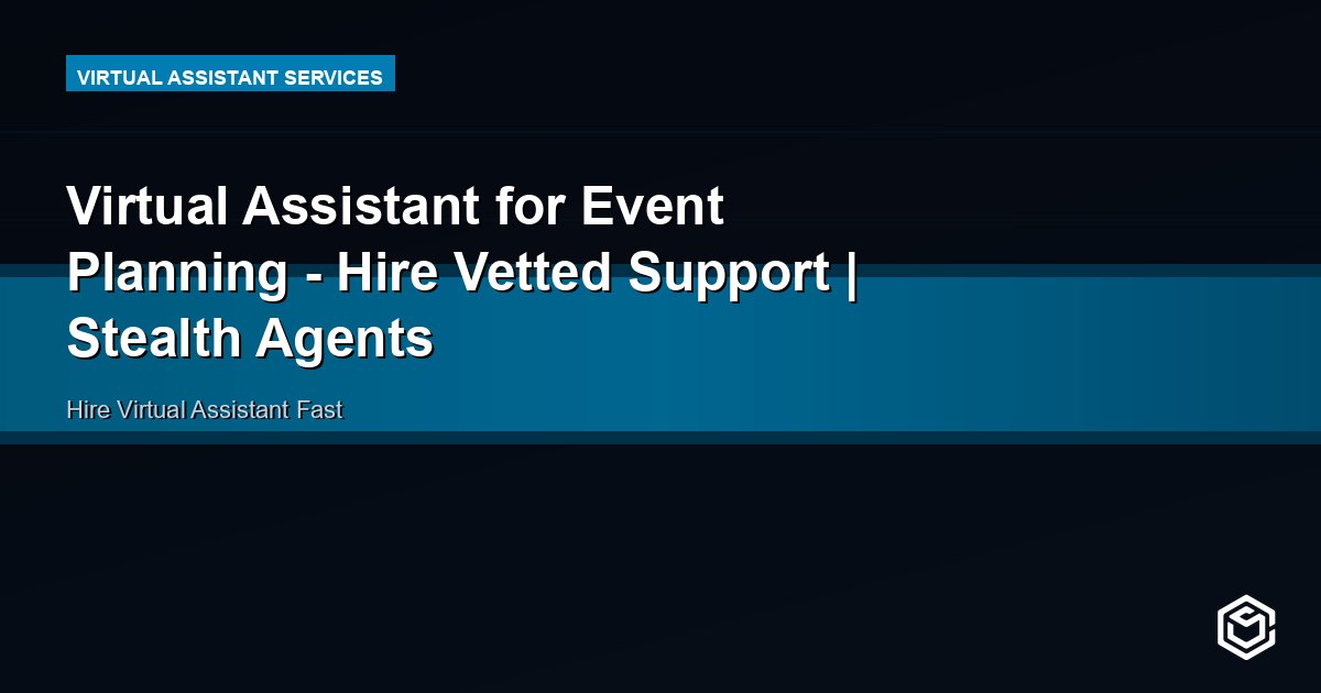 Virtual Assistant for Event Planning - Hire Vetted Support | Stealth Agents