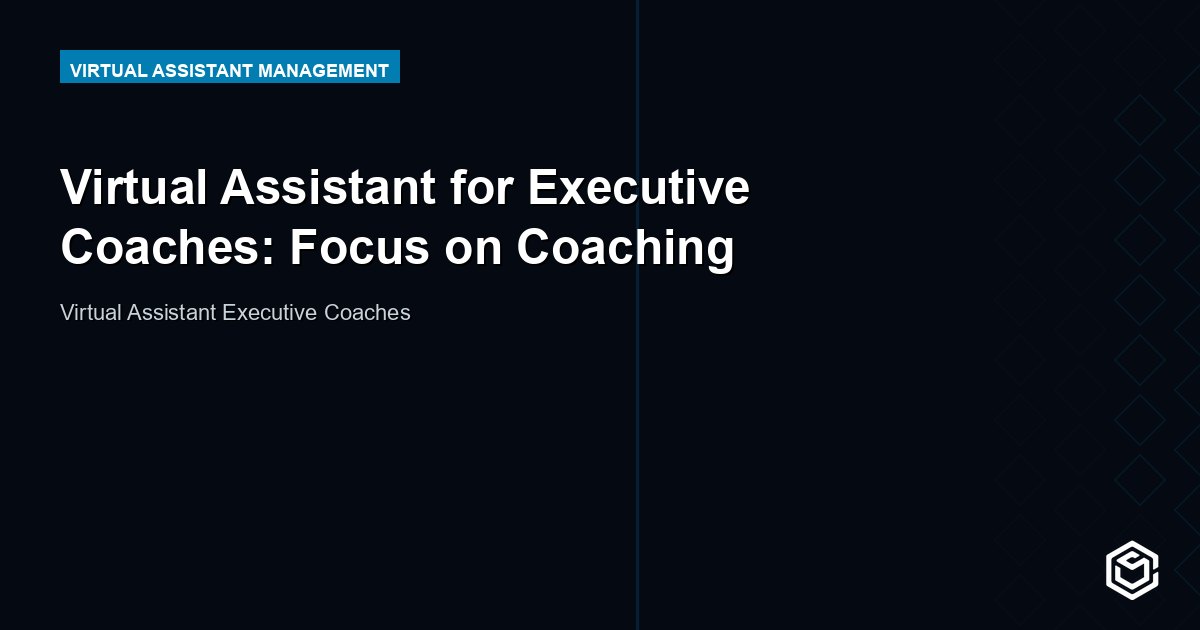 Virtual Assistant for Executive Coaches: Focus on Coaching