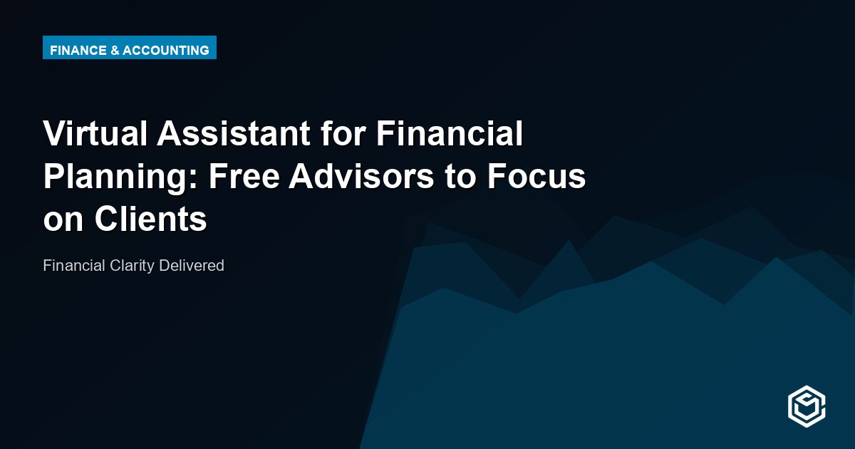 Virtual Assistant for Financial Planning: Free Advisors to Focus on Clients
