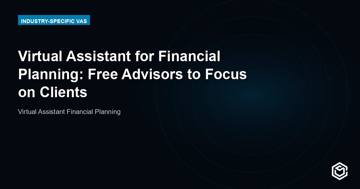 Virtual Assistant for Financial Planning: Free Advisors to Focus on Clients