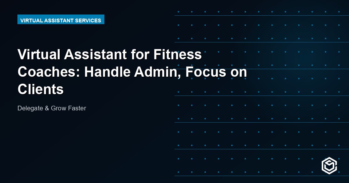 Virtual Assistant for Fitness Coaches: Handle Admin, Focus on Clients