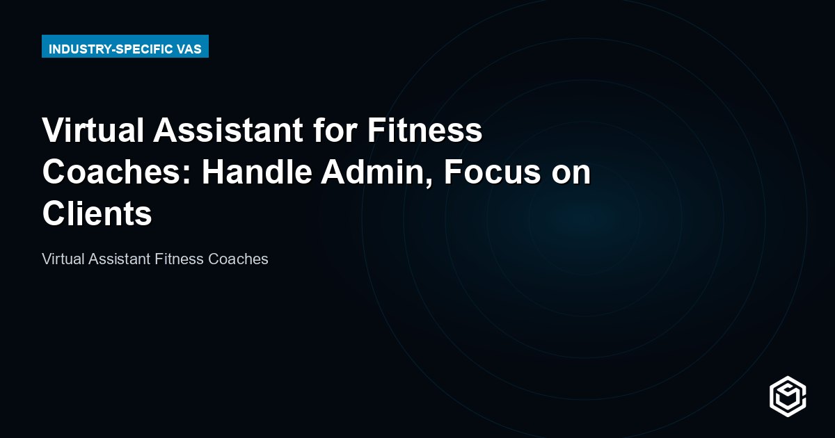 Virtual Assistant for Fitness Coaches: Handle Admin, Focus on Clients