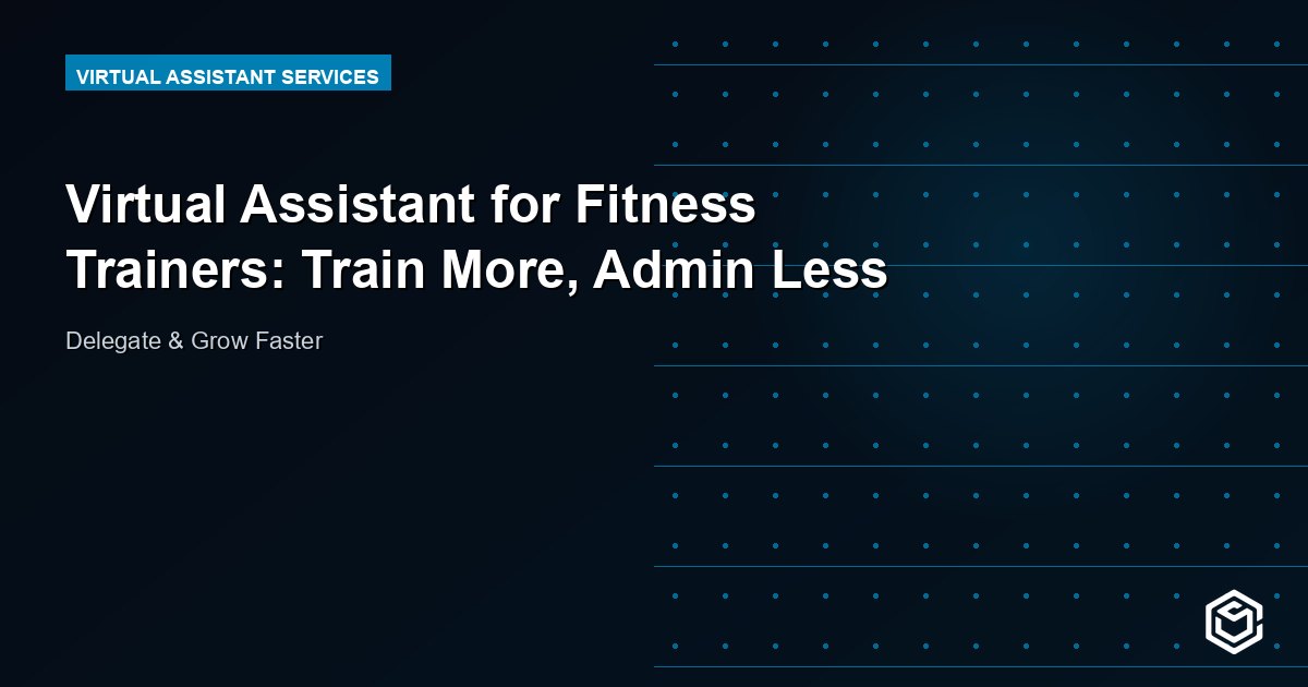 Virtual Assistant for Fitness Trainers: Train More, Admin Less
