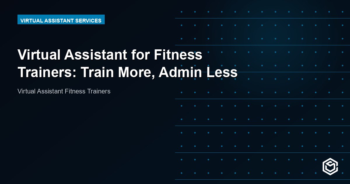 Virtual Assistant for Fitness Trainers: Train More, Admin Less