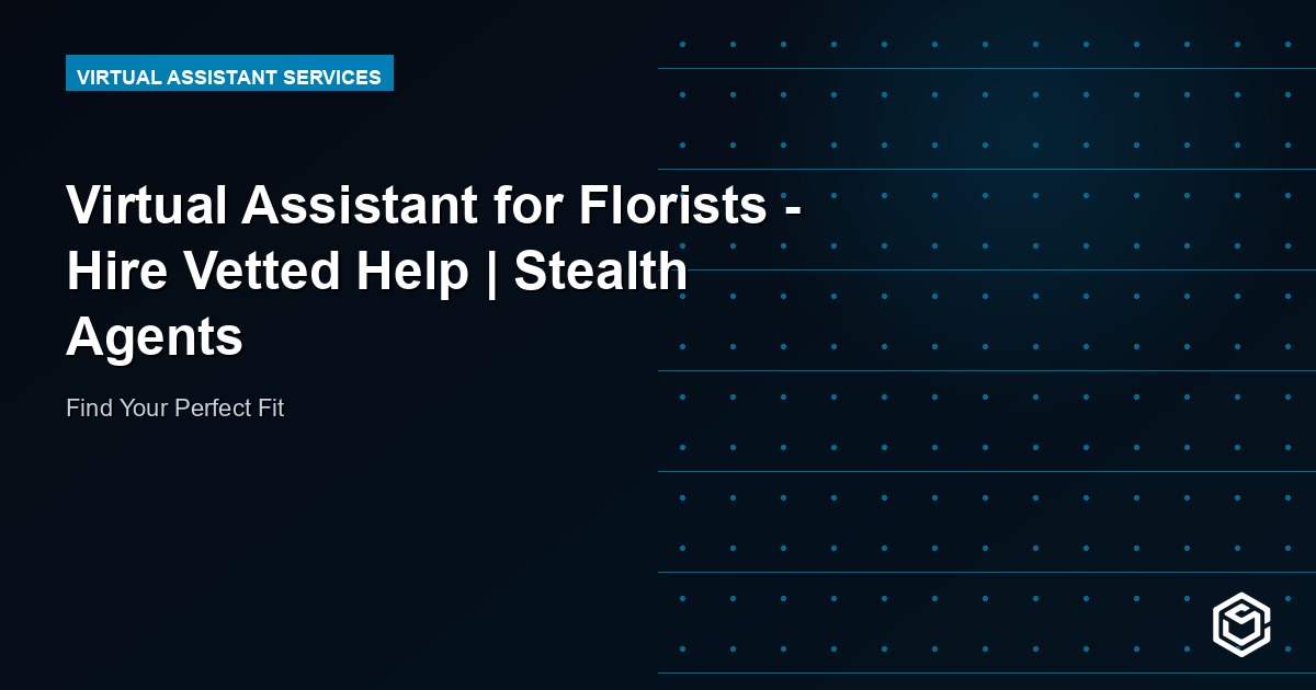 Virtual Assistant for Florists - Hire Vetted Help | Stealth Agents