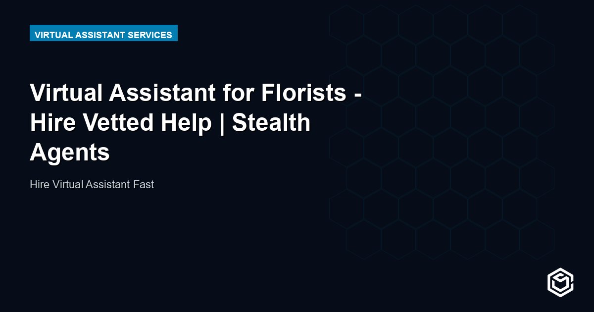 Virtual Assistant for Florists - Hire Vetted Help | Stealth Agents