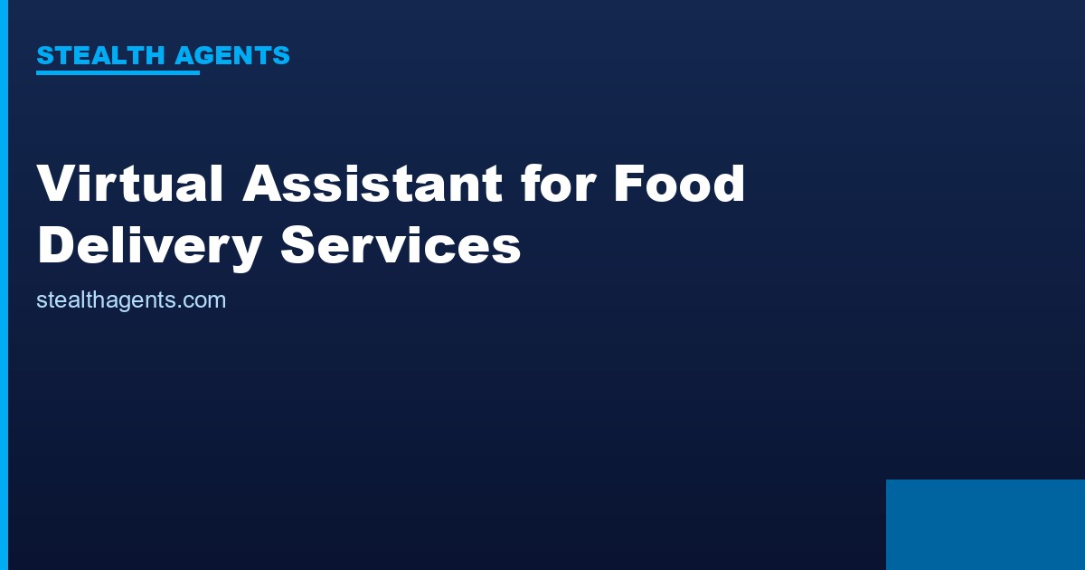 Virtual Assistant for Food Delivery Services: Support, Coordination, and Admin