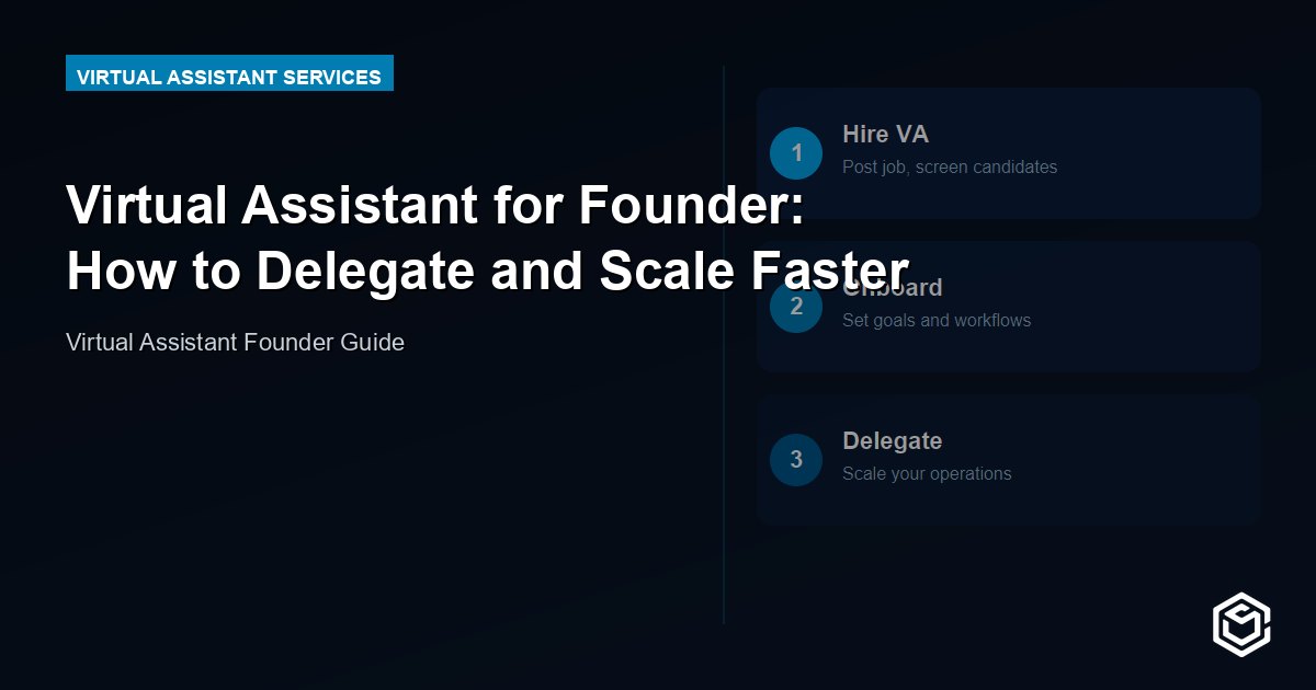 Virtual Assistant for Founder: How to Delegate and Scale Faster