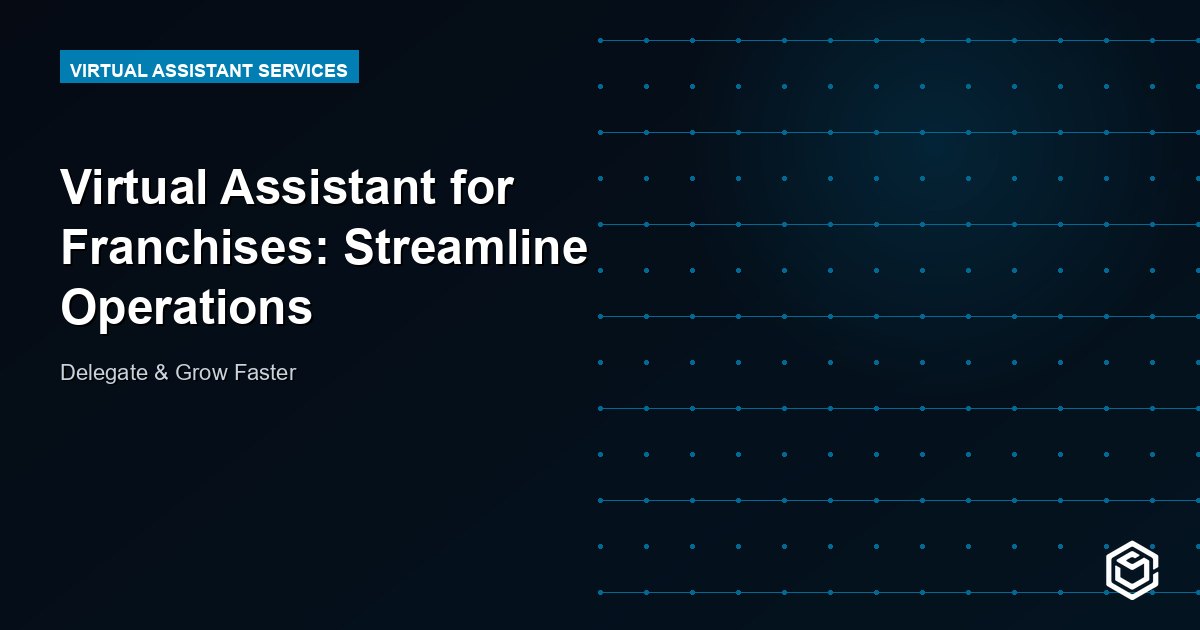 Virtual Assistant for Franchises: Streamline Operations