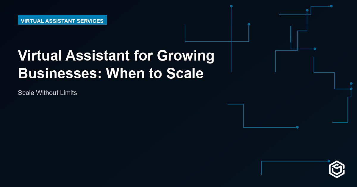 Virtual Assistant for Growing Businesses: When to Scale