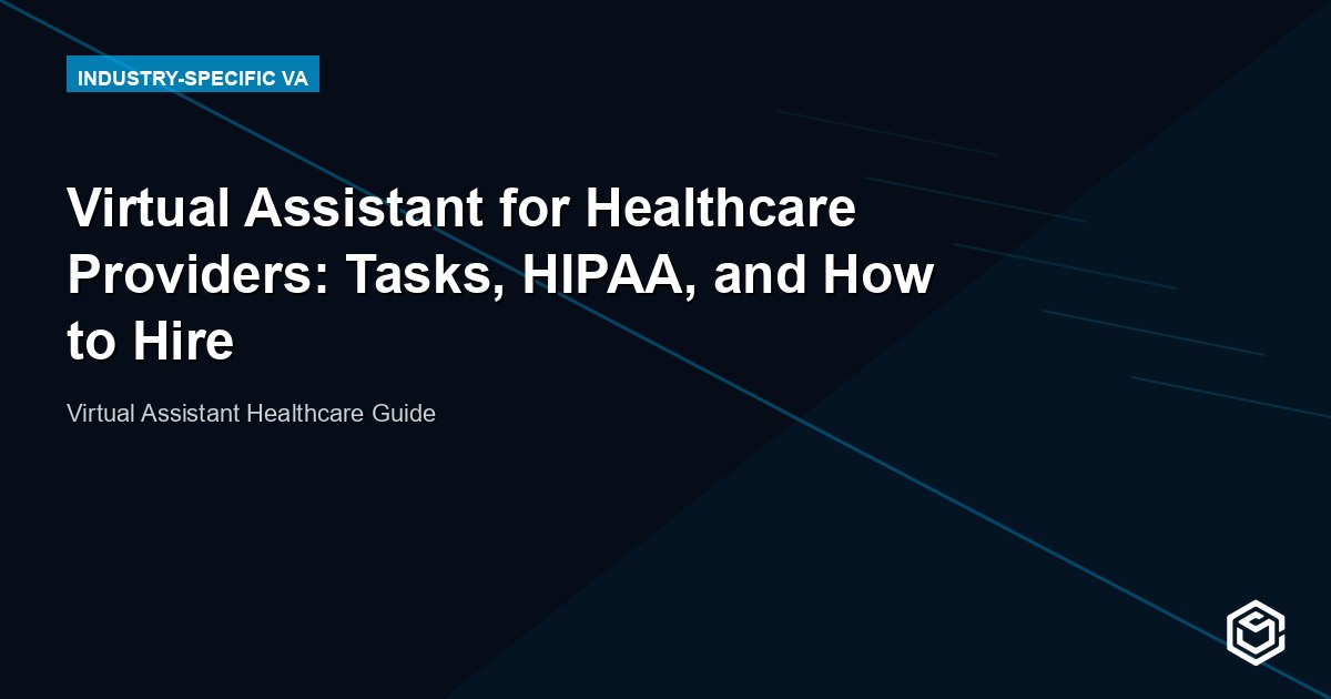 Virtual Assistant for Healthcare Providers: Tasks, HIPAA, and How to Hire