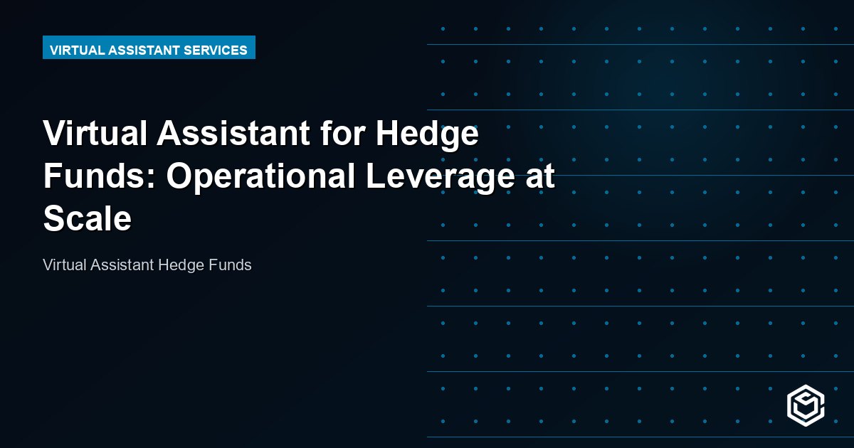 Virtual Assistant for Hedge Funds: Operational Leverage at Scale