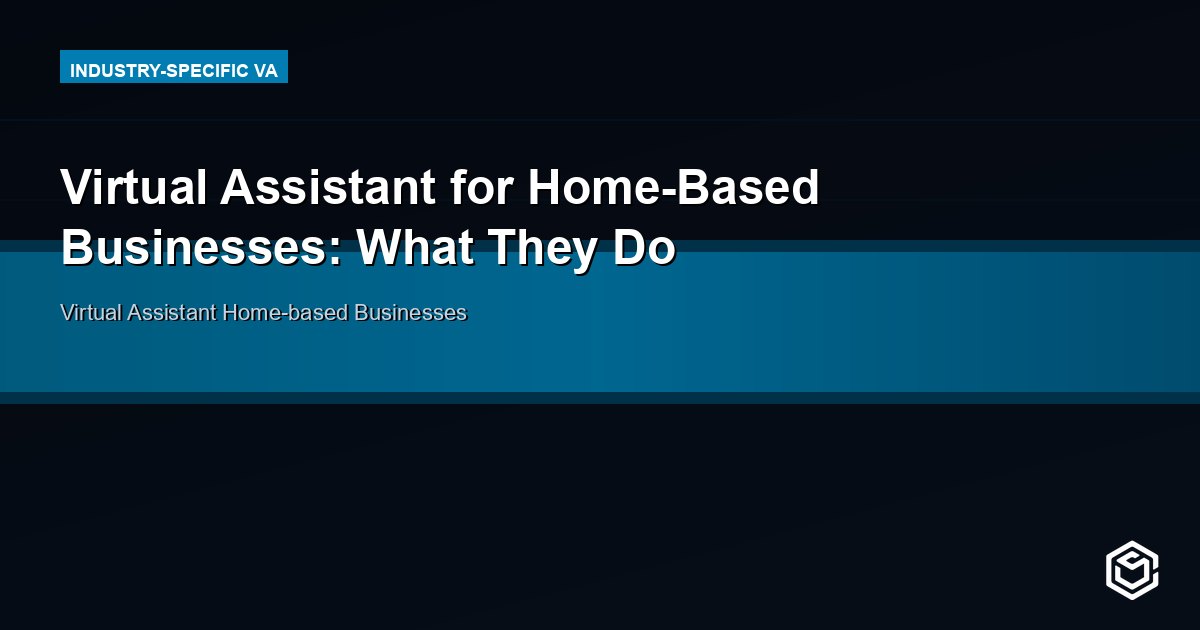 Virtual Assistant for Home Based Businesses: Full Guide