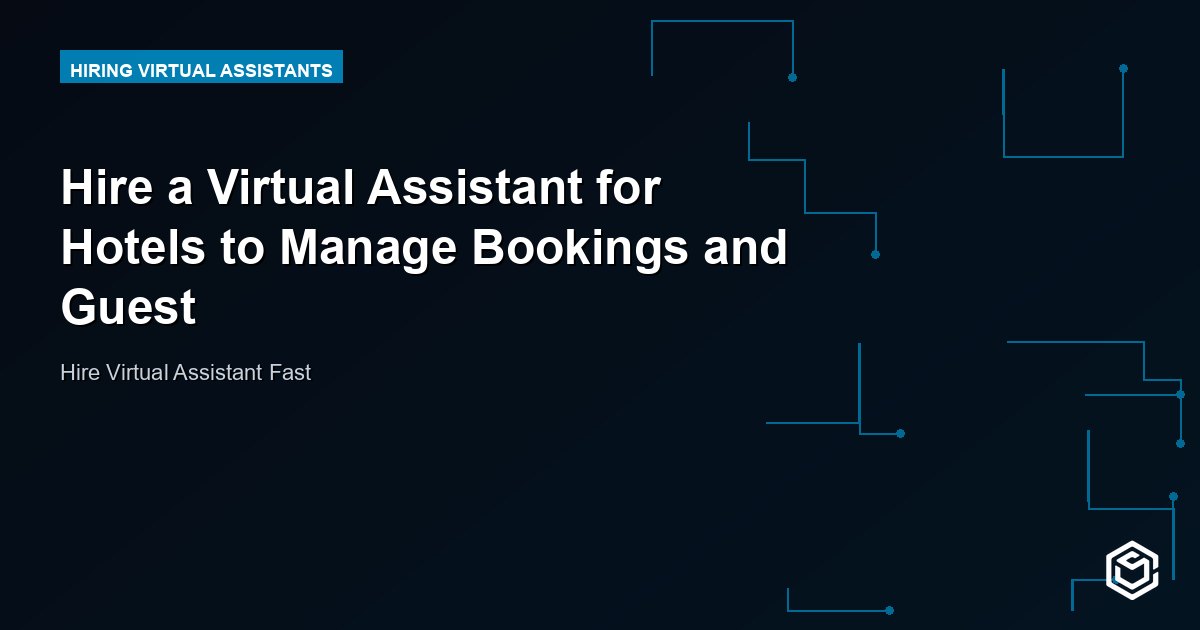 Hire a Virtual Assistant for Hotels to Manage Bookings and Guest