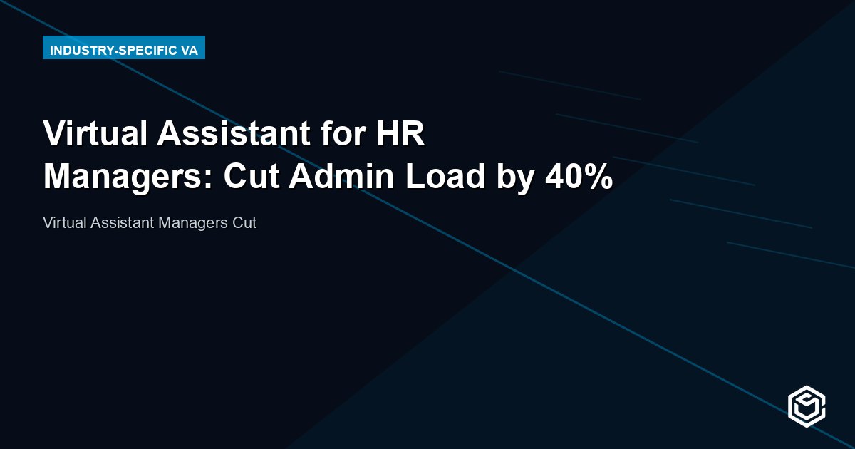 Virtual Assistant for HR Managers: Cut Admin Load by 40%