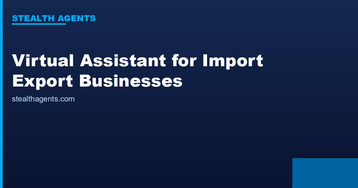 Virtual Assistant for Import Export Businesses