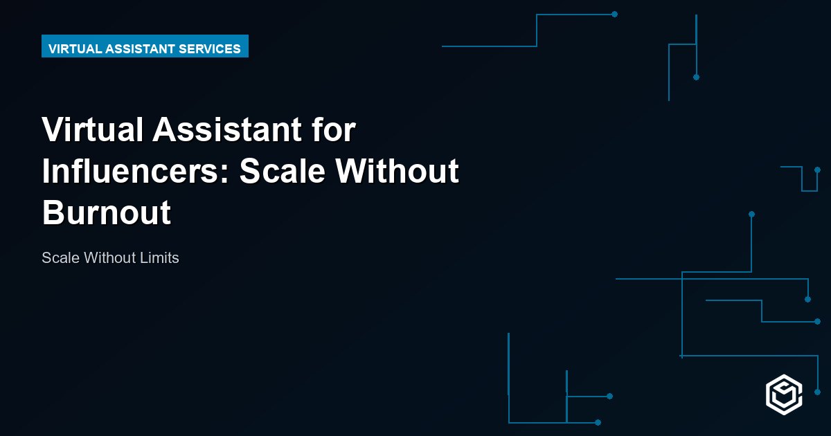 Virtual Assistant for Influencers: Scale Without Burnout