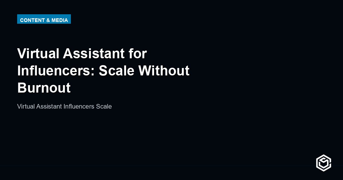 Virtual Assistant for Influencers: Scale Without Burnout