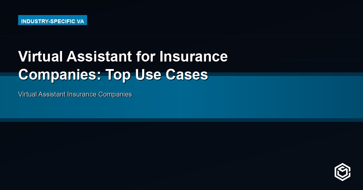 Virtual Assistant for Insurance Companies: Streamline Operations