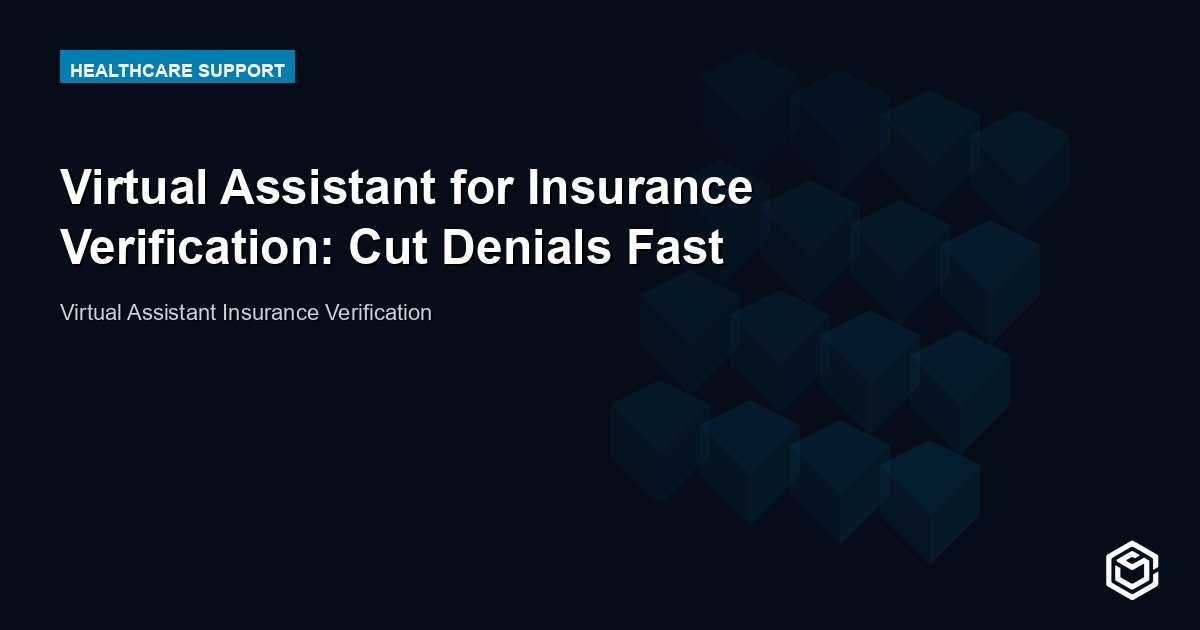 Virtual Assistant for Insurance Verification: Cut Denials Fast